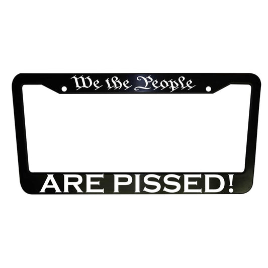 We The People License Plate Frame, Patriotic in Black Plastic and Aluminum for Cars and Trucks, We The People are Pissed! Car Accessories