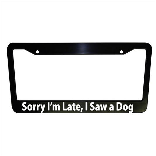 I am Late I Saw a Dog, Plastic or Aluminum License Plate Frame Truck Car Van Decor Car Accessories Vehicle Gifts Holder Auto Parts