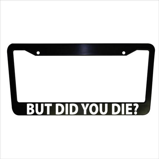 But Did You Die? Funny License Plate Frame Truck Car Van Decor Car Accessories Vehicle Gifts Holder Auto Parts