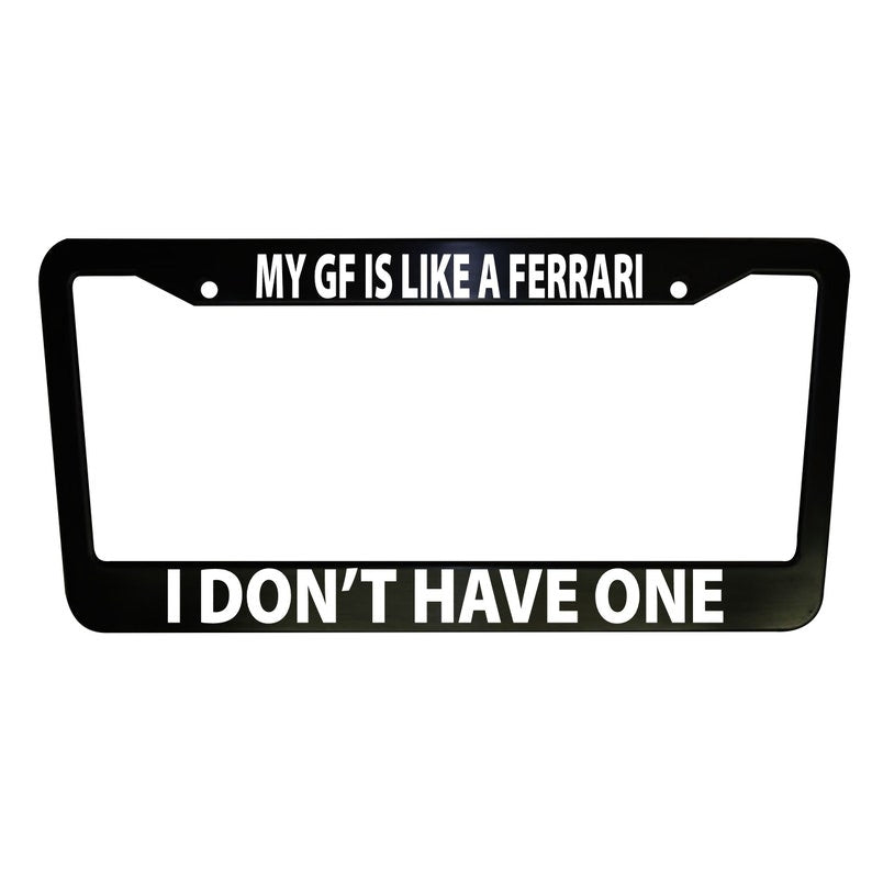 My Girlfriend is like a Ferrar' Funny Car License Plate Frame Black Plastic or Aluminum Truck Car Van Décor Vehicle Accessories Memeframe Auto Parts