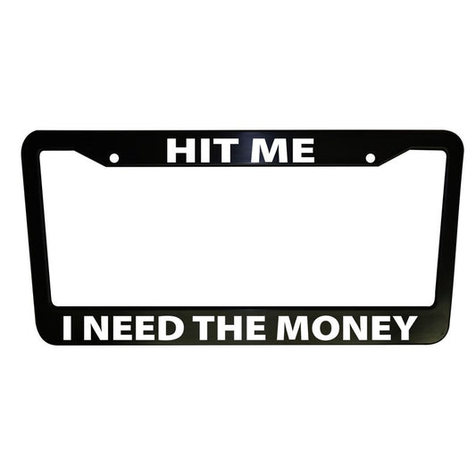Hit Me I Need the Money Funny Car License Plate Frame Black Plastic or Aluminum Truck Car Van Décor Vehicle Accessories Memeframes Auto Parts