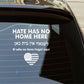 Hate Has No Home Here Vinyl Decal Car Truck Window Vinyl Sticker Vehicle Accessories Car Décor Outdoor Weather Proof