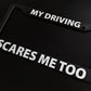My Driving Scares Me Too Funny Car License Plate Frame Black Plastic or Aluminum Truck Car Van Décor Vehicle Accessories Memeframe Auto Parts