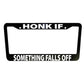 Honk if Something Falls Off Funny Black Plastic, Aluminum License Plate Frame Truck Car Accessories Vehicle Decor Auto Parts