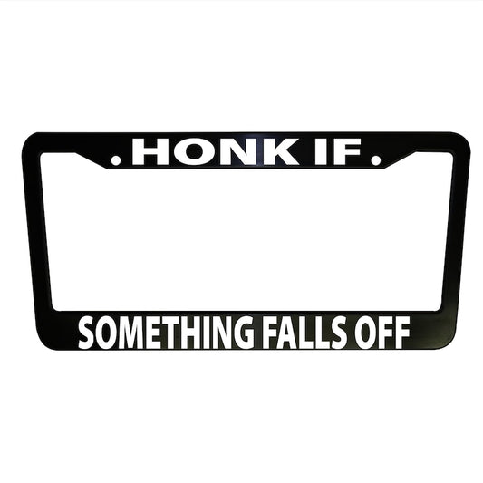 Honk if Something Falls Off Funny Black Plastic, Aluminum License Plate Frame Truck Car Accessories Vehicle Decor Auto Parts