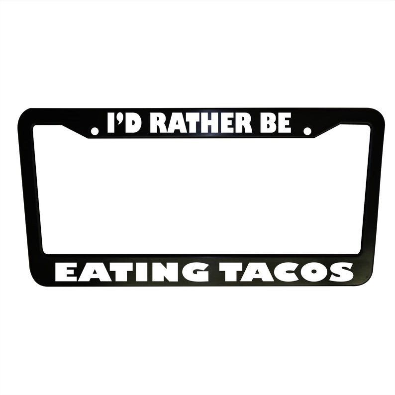 Rather be Eating Tacos Funny Black Plastic, Aluminum License Plate Frame Truck Car Van Décor Car Accessories New Car Gifts Auto Parts