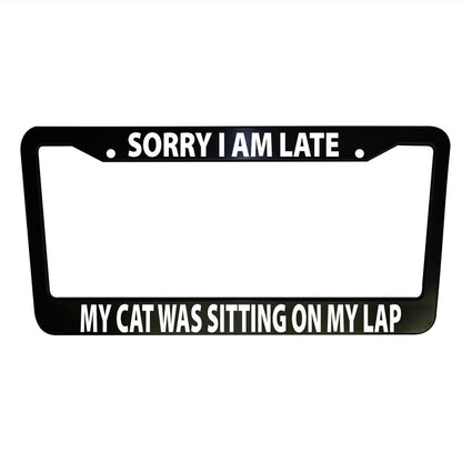 Sorry I am Late Cat Funny Black Plastic or Aluminum License Plate Frame Car Van Décor Car Accessories New Car Gifts Pet Lover Auto Parts