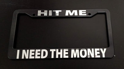 Hit Me I Need the Money Funny Car License Plate Frame Black Plastic or Aluminum Truck Car Van Décor Vehicle Accessories Memeframes Auto Parts