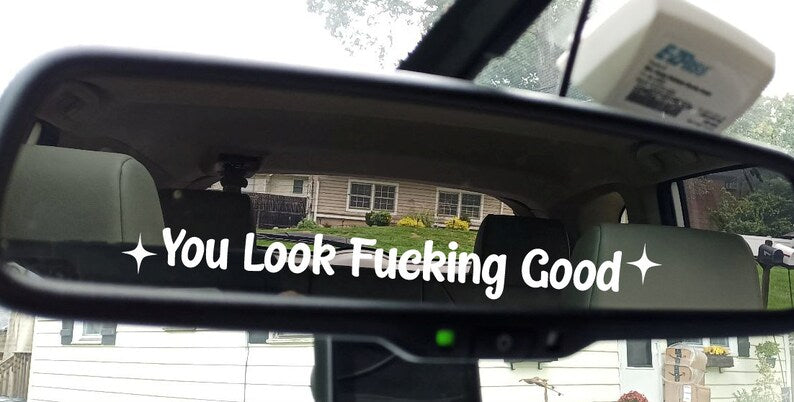 You Look Fuckng Good Mirror Vinyl Decal Car Truck Window Vinyl Sticker Vehicle Accessories Car Décor Outdoor Weather Proof