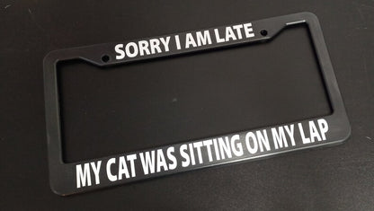 Sorry I am Late Cat Funny Black Plastic or Aluminum License Plate Frame Car Van Décor Car Accessories New Car Gifts Pet Lover Auto Parts