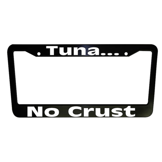 Tuna No Crust Funny Black Plastic or Aluminum License Plate Frame Fast & Furious Truck Car Van Décor Car Accessories New Car Gifts Auto Parts