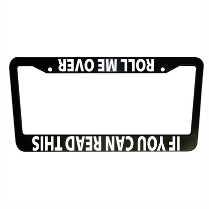 "If You Can Read This Roll Me Over" Humor License Plate Frame – Metal Car Accessory