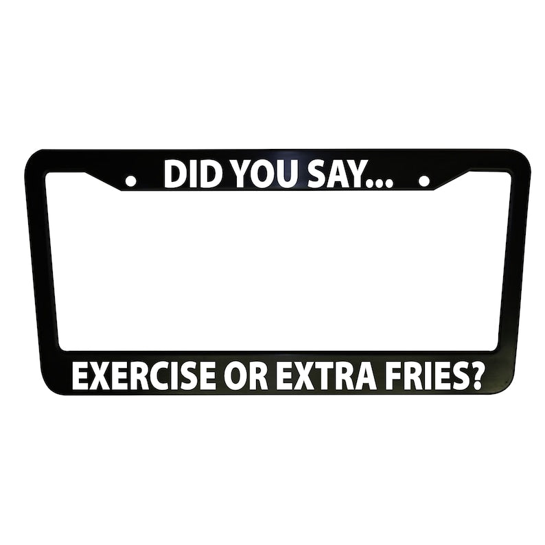 Exercise or Extra Fries Funny Car License Plate Frame Black Plastic or Aluminum Truck Car Van Décor Vehicle Accessories Memeframes Auto Parts