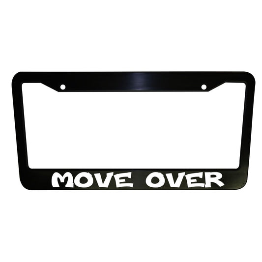 Move Over Funny Car License Plate Frame Black Plastic or Aluminum Truck Car Van Décor Vehicle Accessories Memeframe Auto Parts